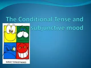 The Conditional Tense and subjunctive mood