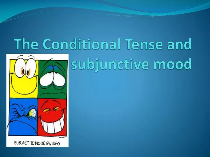 the conditional tense and subjunctive mood