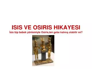 isis ve osiris hikayesi sis t p bebek y ntemiyle o siris ten gebe kalm olabilir mi