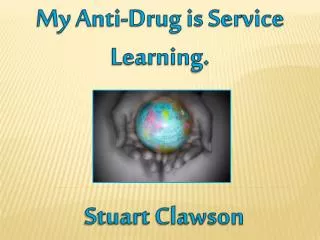 My Anti-Drug is Service Learning.