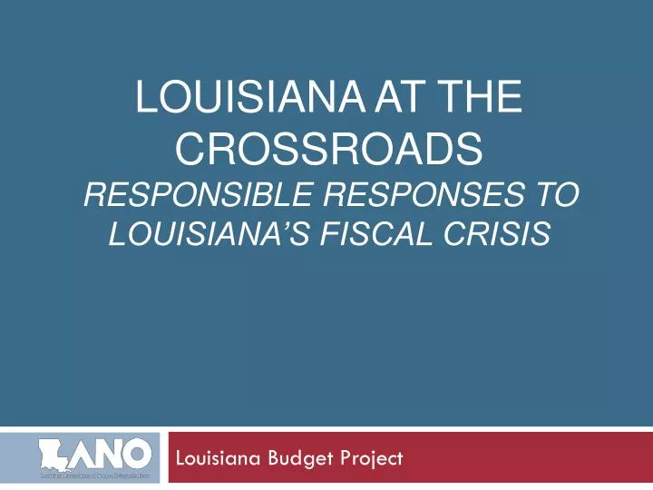 louisiana at the crossroads responsible responses to louisiana s fiscal crisis