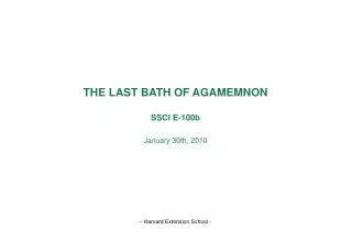 THE LAST BATH OF AGAMEMNON SSCI E-100b January 30th, 2010