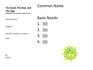 The Good, The Bad, and The Ugly (Highlight if your organism is good or bad)