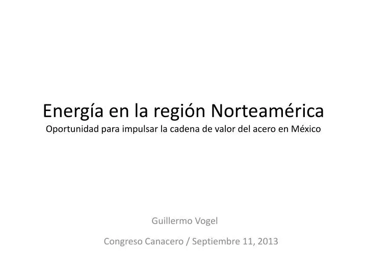 energ a en la regi n norteam rica oportunidad para impulsar la cadena de valor del acero en m xico