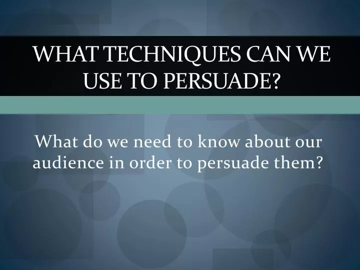 what techniques can we use to persuade