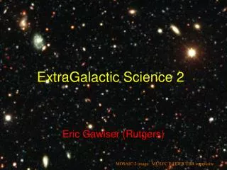 Extra G alactic Science 2