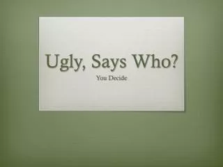 Ugly, Says Who?