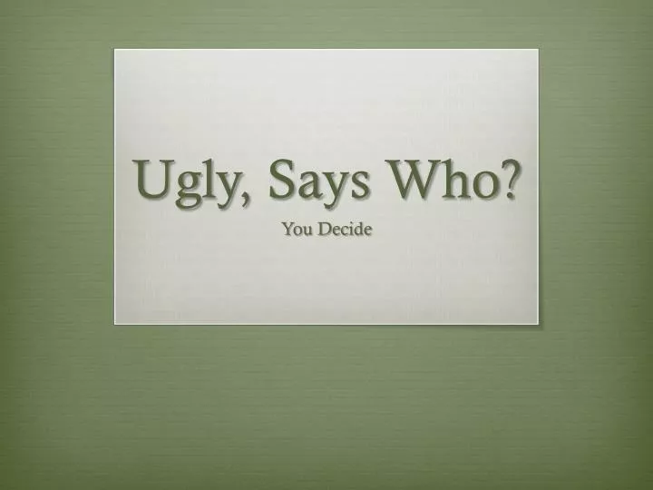 ugly says who