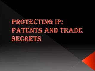Protecting IP: Patents and Trade Secrets