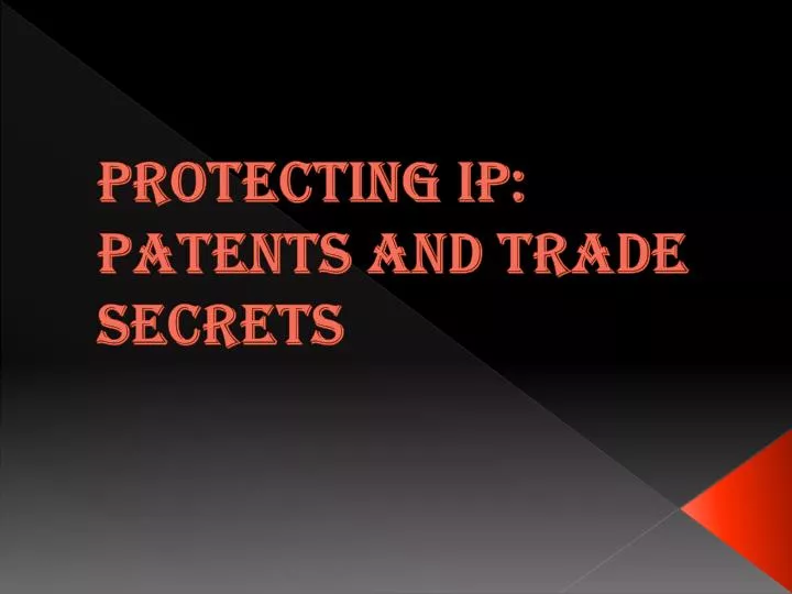 protecting ip patents and trade secrets