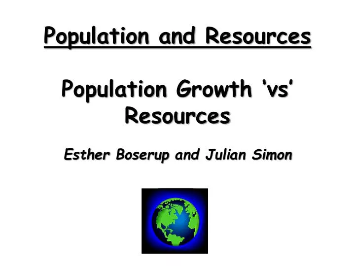 population and resources population growth vs resources esther boserup and julian simon