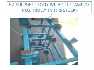 F.A.SUPPORT TROLLY WITHOUT CLAMP(07 NOS. TROLLY IN THIS STOCK)