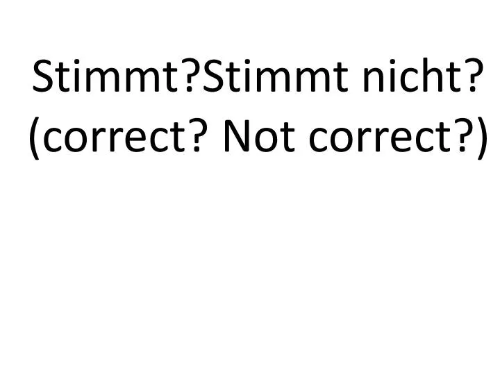 stimmt stimmt nicht correct not correct