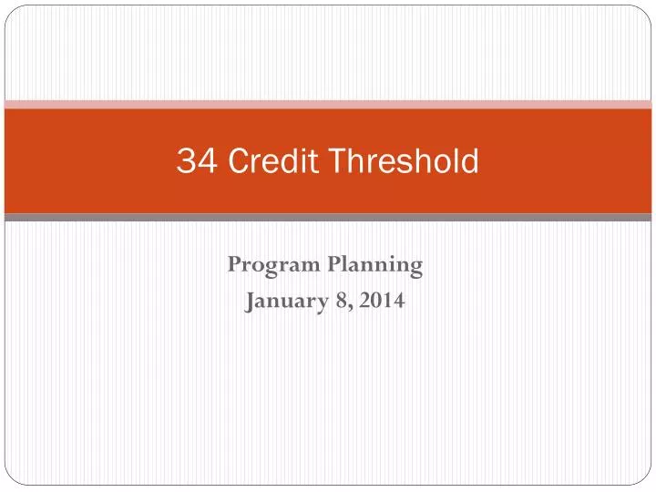 34 credit threshold