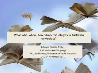 What, who, where, how? Academic integrity in Australian universities?