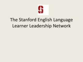 The Stanford English Language Learner Leadership Network