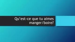 qu est ce que tu aimes manger boire