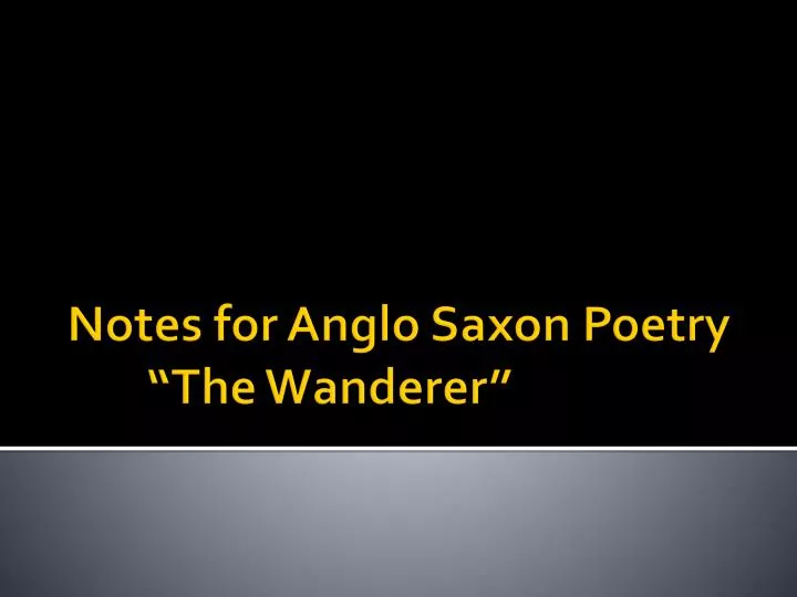 notes for anglo saxon poetry the wanderer