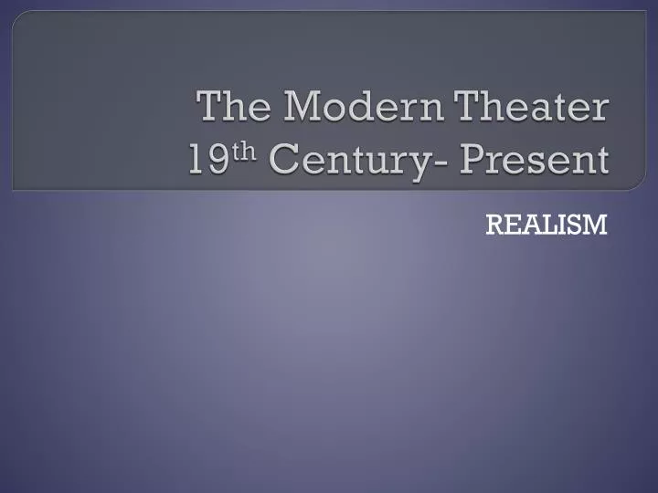 the modern theater 19 th century present