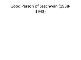 Good Person of Szechwan (1938-1943)
