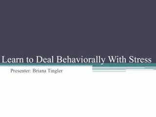Learn to Deal Behaviorally With Stress