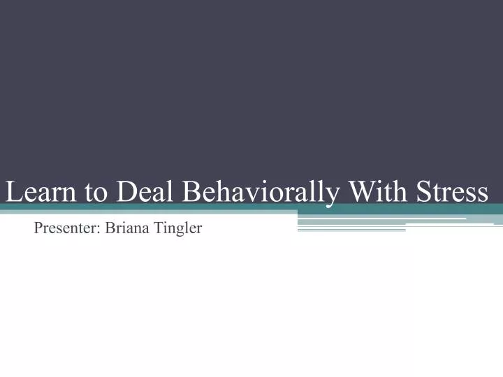learn to deal behaviorally with stress
