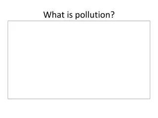 What is pollution?