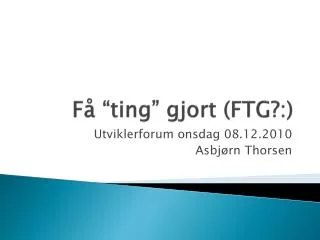 f ting gjort ftg