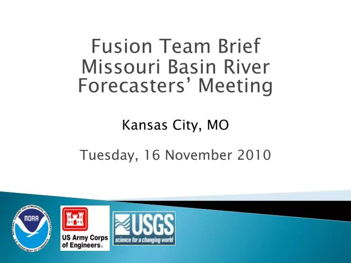 fusion team brief missouri basin river forecasters meeting kansas city mo tuesday 16 november 2010
