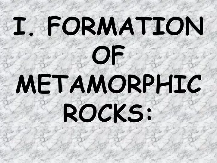 i formation of metamorphic rocks