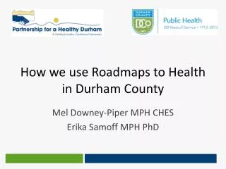 How we use Roadmaps to Health in Durham County