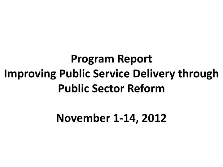 program report improving public service delivery through public sector reform november 1 14 2012