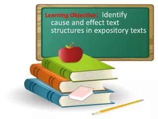 Learning Objective : Identify cause and effect text structures in expository texts