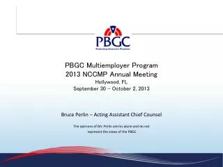 PBGC Multiemployer Program 2013 NCCMP Annual Meeting Hollywood, FL September 30 - October 2, 2013