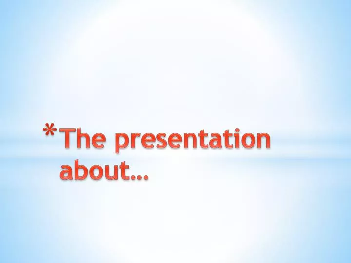 the presentation about