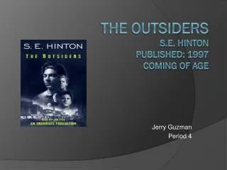 The Outsiders S.E. H inton Published: 1997 Coming of age