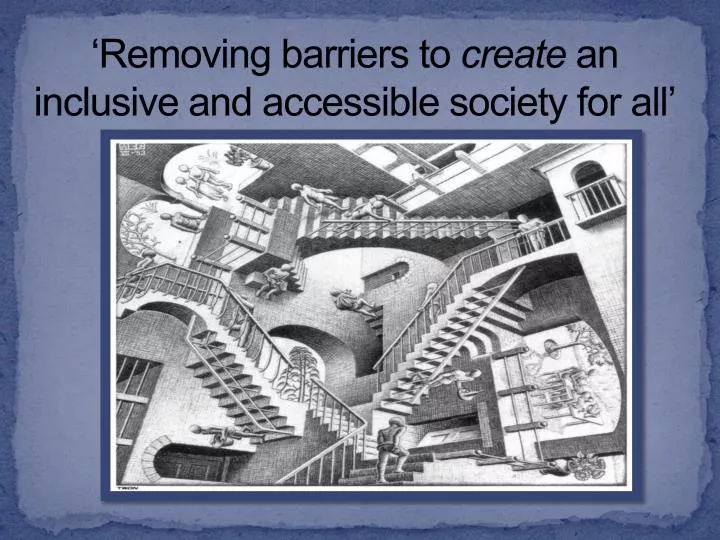 removing barriers to create an inclusive and accessible society for all