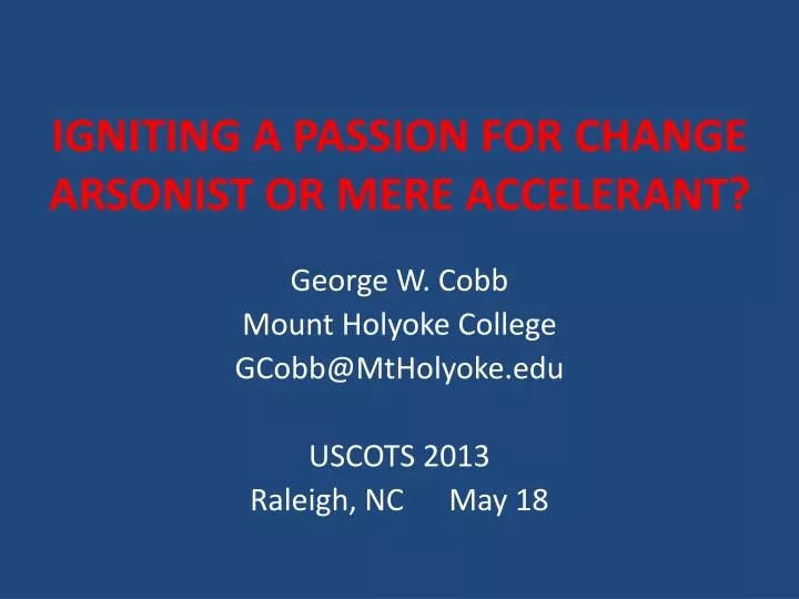igniting a passion for change arsonist or mere accelerant