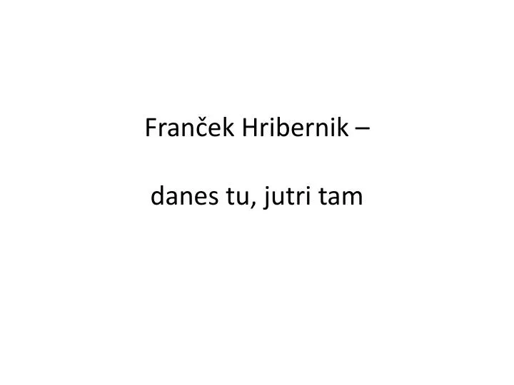 fran ek hribernik danes tu jutri tam