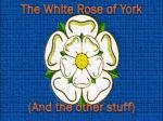 The White Rose of York - slide 1
