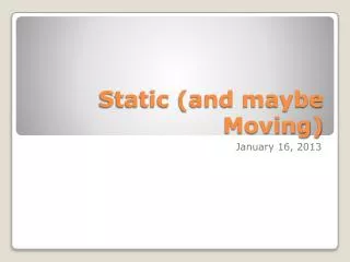 Static (and maybe Moving)
