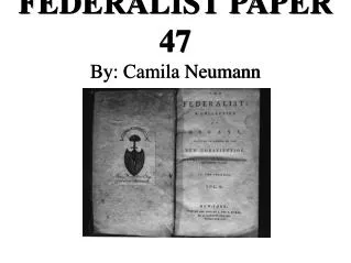 FEDERALIST PAPER 47 By: Camila Neumann