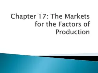 Chapter 17: The Markets for the Factors of Production