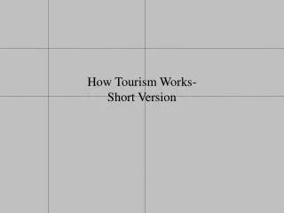 How Tourism Works- Short Version