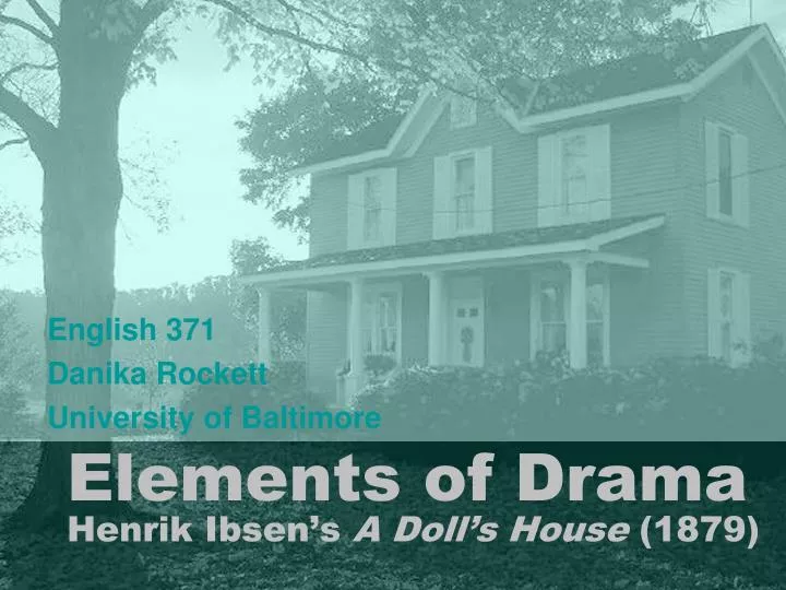 elements of drama henrik ibsen s a doll s house 1879