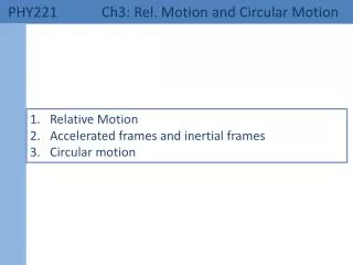 PHY221 	 Ch3: Rel. Motion and Circular Motion