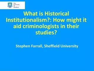 What is Historical Institutionalism?: How might it aid criminologists in their studies?