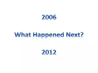 2006 What Happened Next? 2012