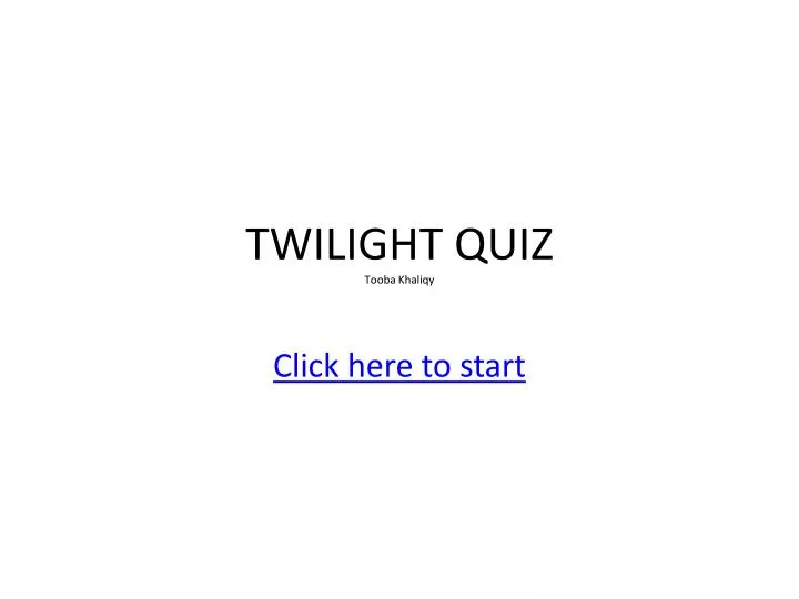 twilight quiz tooba khaliqy