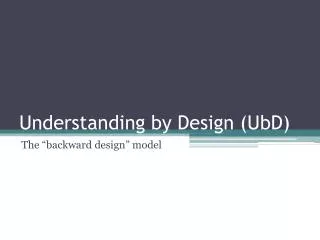 Understanding by Design ( UbD )